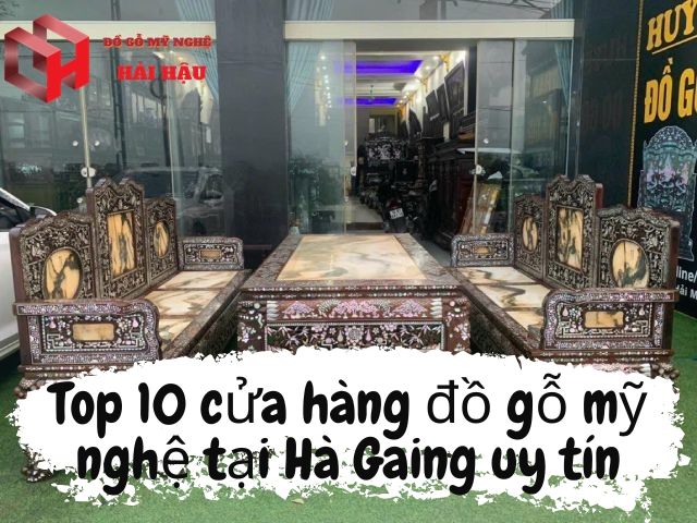 Top 10 cửa hàng nội thất đồ gỗ mỹ nghệ tại Hà Giang uy tín